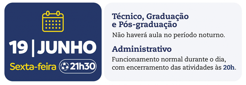 2º jogo – 19/06 (sexta-feira) | 21h30
Brasil x Haiti
• Fechamento das unidades às 20h.
• Não haverá aulas no período noturno.